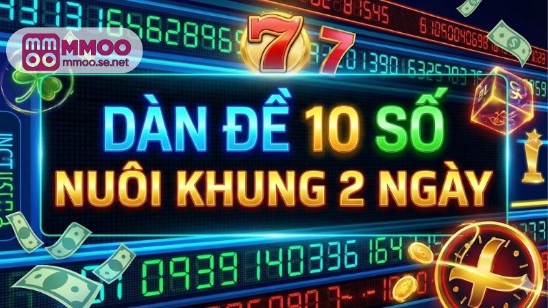 Dàn đề 10 số nuôi khung 2 ngày, chiến thuật về bờ an toàn 5 dan-de-10-so-nuoi-khung-2-ngay