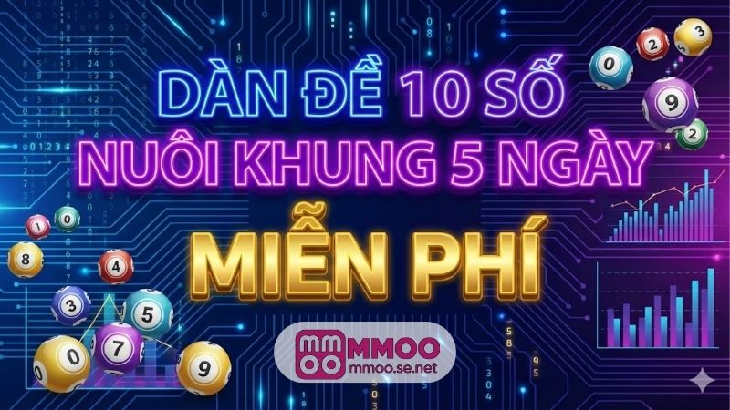 Dàn đề 10 số nuôi khung 5 ngày miễn phí, ăn chắc 10 dan-de-10-so-nuoi-khung-5-ngay-mien-phi