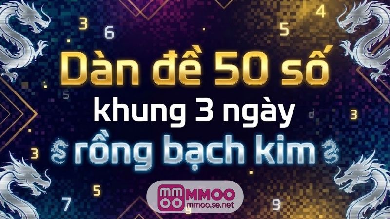 Dàn đề 50 số khung 3 ngày rồng bạch kim, ăn quanh năm 6 dan-de-50-so-khung-3-ngay-rong-bach-kim