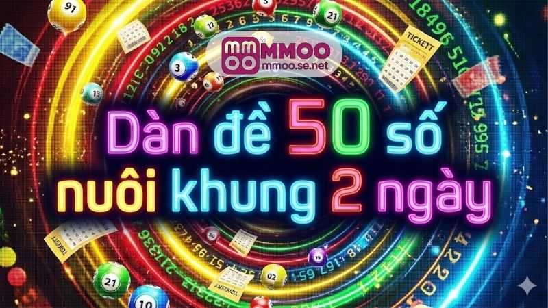 Dàn đề 50 số nuôi khung 2 ngày, bí quyết bất bại 3 dan-de-50-so-nuoi-khung-2-ngay