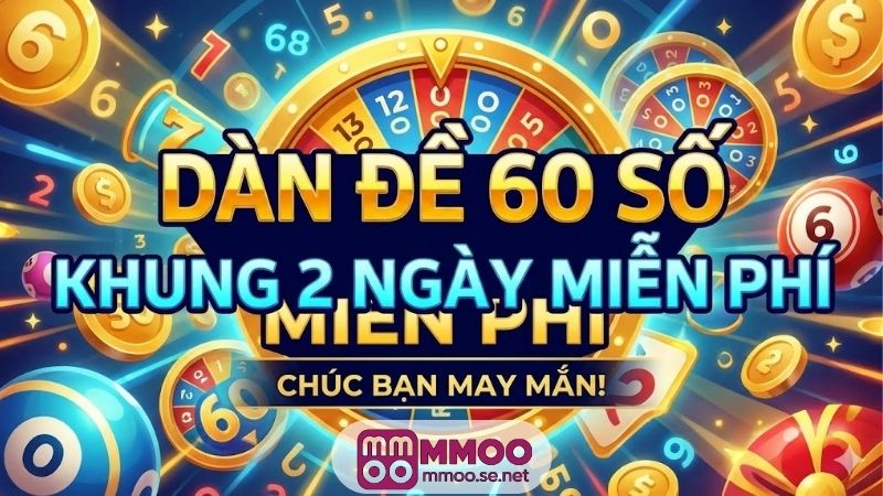 Dàn đề 60 số khung 2 ngày miễn phí, ăn chắc hôm nay 5 dan-de-60-so-khung-2-ngay-mien-phi